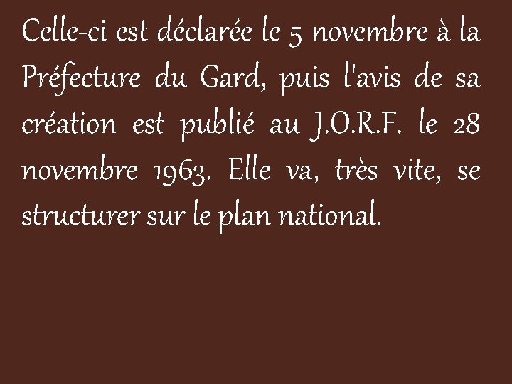 Celle-ci est déclarée le 5 novembre à la Préfecture du Gard, puis l'avis de