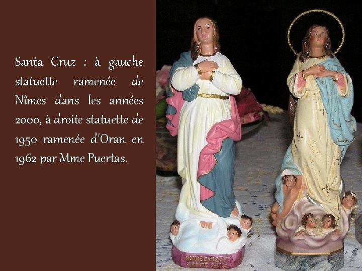 Santa Cruz : à gauche statuette ramenée de Nîmes dans les années 2000, à