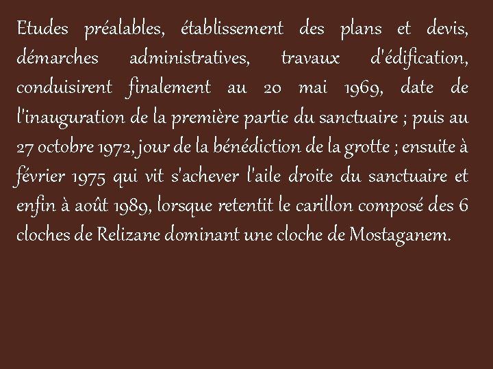 Etudes préalables, établissement des plans et devis, démarches administratives, travaux d'édification, conduisirent finalement au