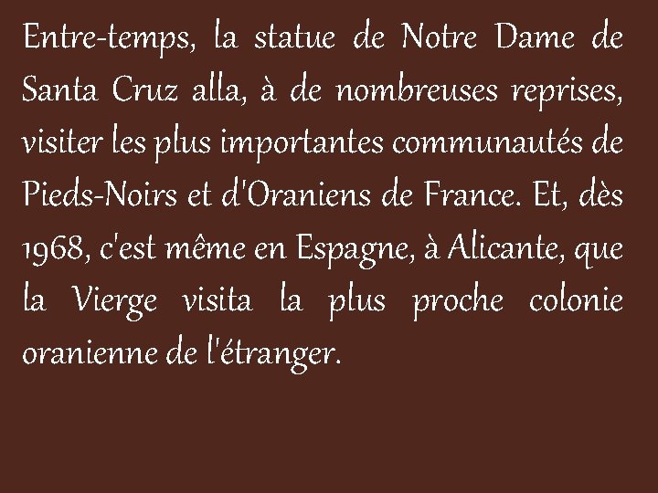 Entre-temps, la statue de Notre Dame de Santa Cruz alla, à de nombreuses reprises,