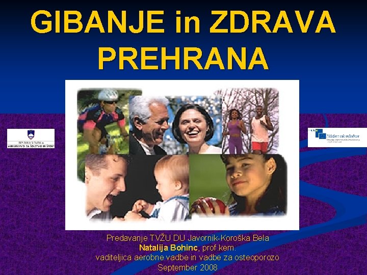 GIBANJE in ZDRAVA PREHRANA Predavanje TVŽU DU Javornik-Koroška Bela Natalija Bohinc, prof. kem. vaditeljica