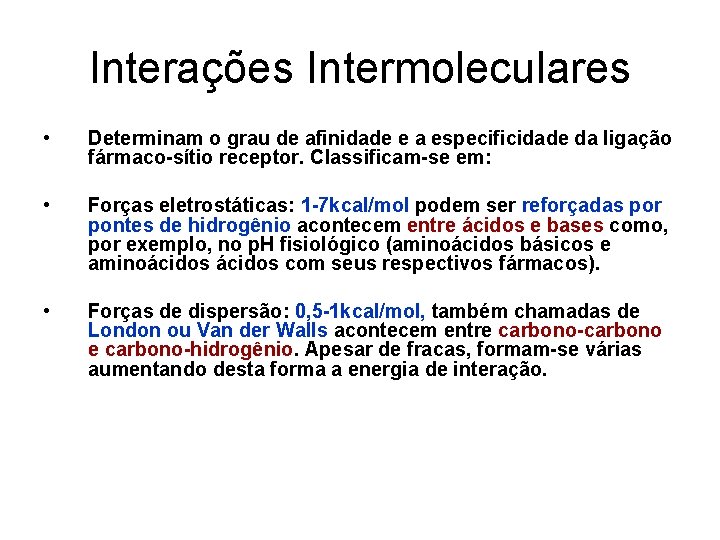 Interações Intermoleculares • Determinam o grau de afinidade e a especificidade da ligação fármaco-sítio