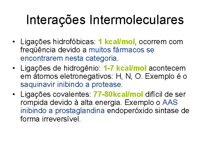 Interações Intermoleculares • Ligações hidrofóbicas: 1 kcal/mol, ocorrem com freqüência devido a muitos fármacos