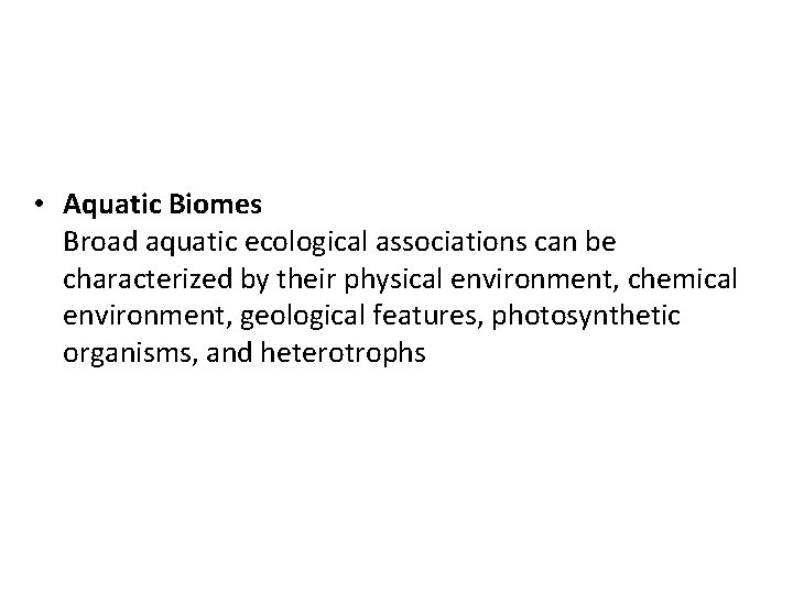  • Aquatic Biomes Broad aquatic ecological associations can be characterized by their physical