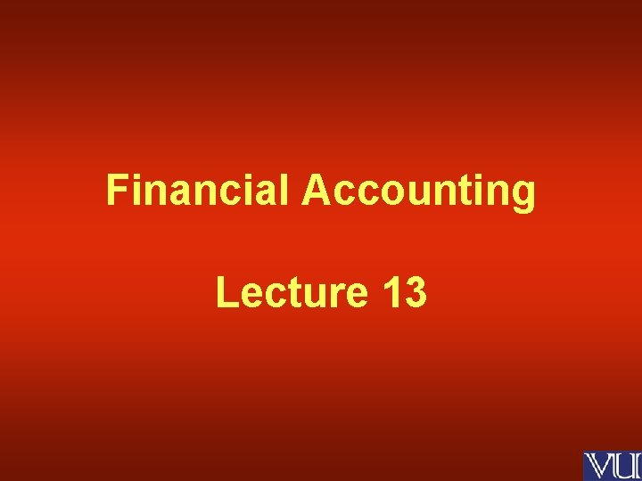 Financial Accounting Lecture 13 