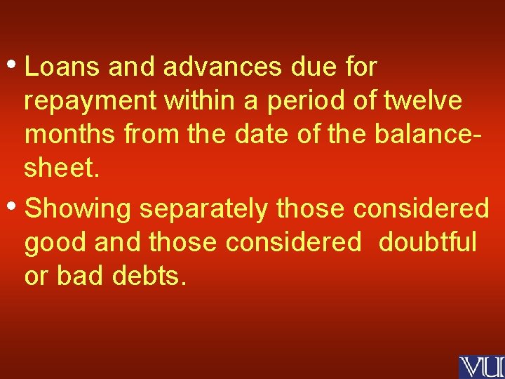  • Loans and advances due for repayment within a period of twelve months