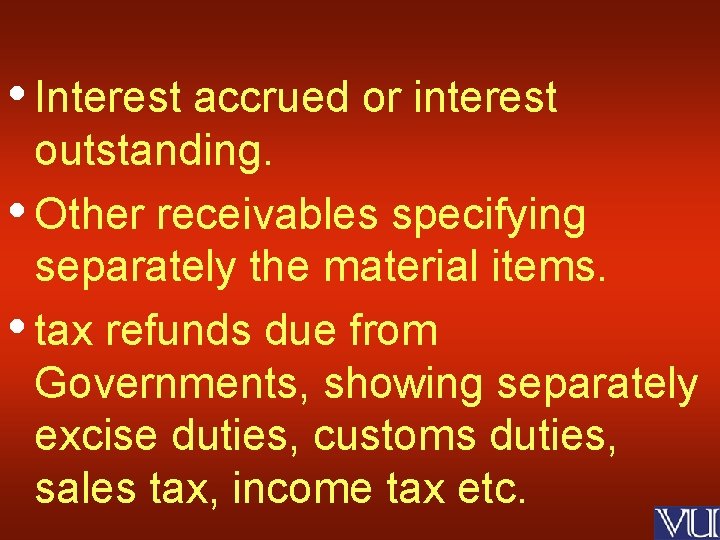  • Interest accrued or interest outstanding. • Other receivables specifying separately the material