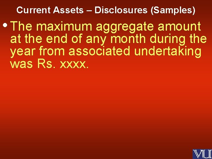 Current Assets – Disclosures (Samples) • The maximum aggregate amount at the end of