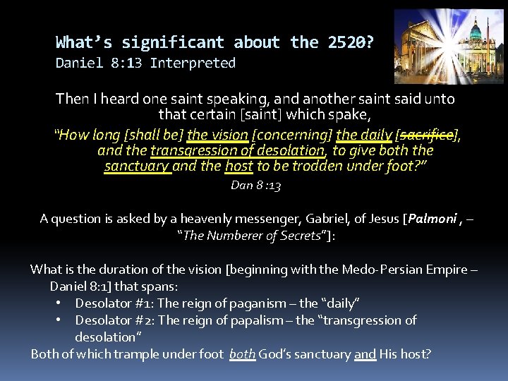 What’s significant about the 2520? Daniel 8: 13 Interpreted Then I heard one saint