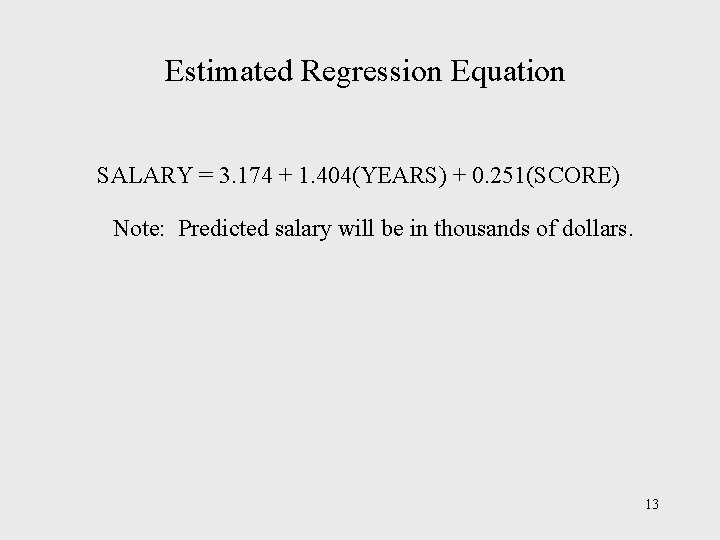 Estimated Regression Equation SALARY = 3. 174 + 1. 404(YEARS) + 0. 251(SCORE) Note: