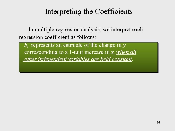 Interpreting the Coefficients In multiple regression analysis, we interpret each regression coefficient as follows: