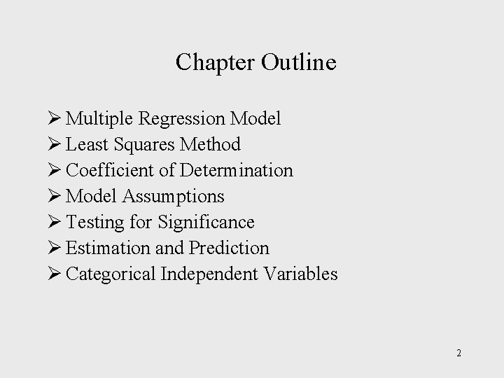 Chapter Outline Ø Multiple Regression Model Ø Least Squares Method Ø Coefficient of Determination