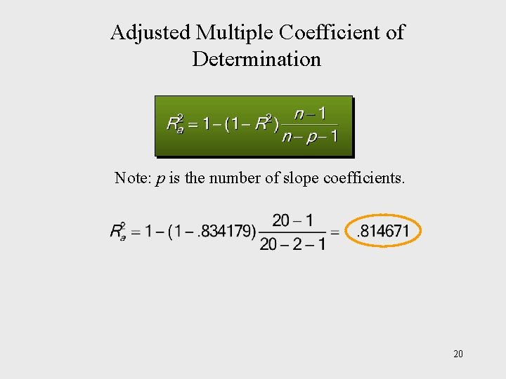 Adjusted Multiple Coefficient of Determination Note: p is the number of slope coefficients. 20