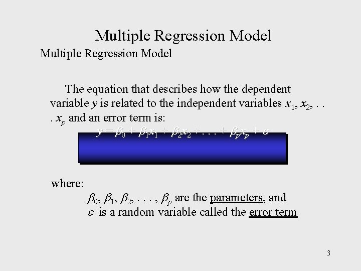Multiple Regression Model The equation that describes how the dependent variable y is related