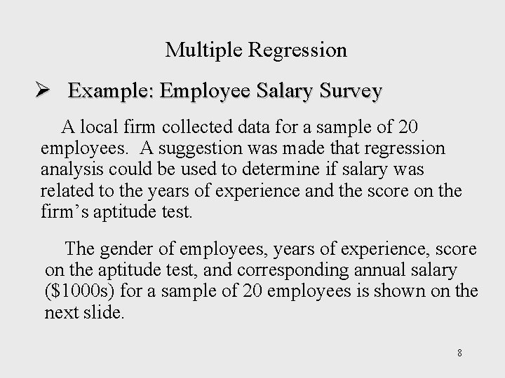 Multiple Regression Ø Example: Employee Salary Survey A local firm collected data for a