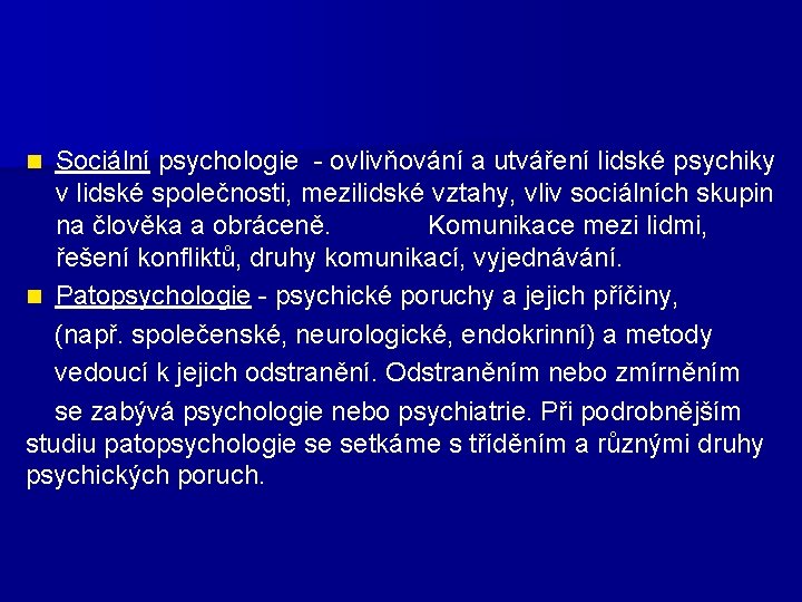 Sociální psychologie - ovlivňování a utváření lidské psychiky v lidské společnosti, mezilidské vztahy, vliv