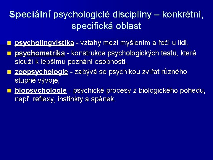 Speciální psychologiclé disciplíny – konkrétní, specifická oblast psycholingvistika - vztahy mezi myšlením a řečí