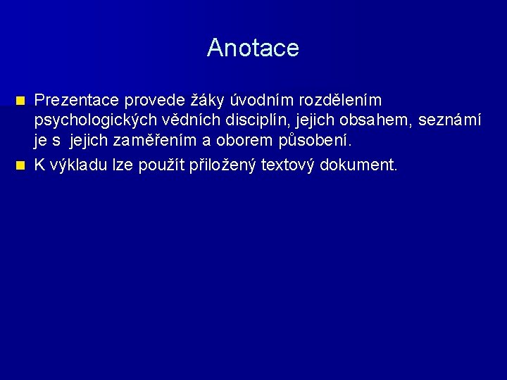 Anotace Prezentace provede žáky úvodním rozdělením psychologických vědních disciplín, jejich obsahem, seznámí je s