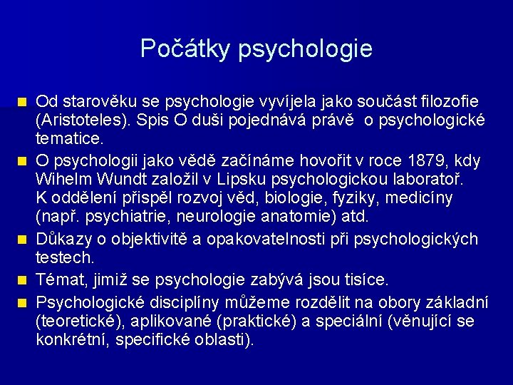 Počátky psychologie n n n Od starověku se psychologie vyvíjela jako součást filozofie (Aristoteles).