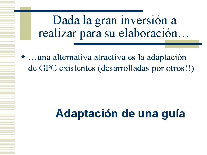 Dada la gran inversión a realizar para su elaboración… w …una alternativa atractiva es