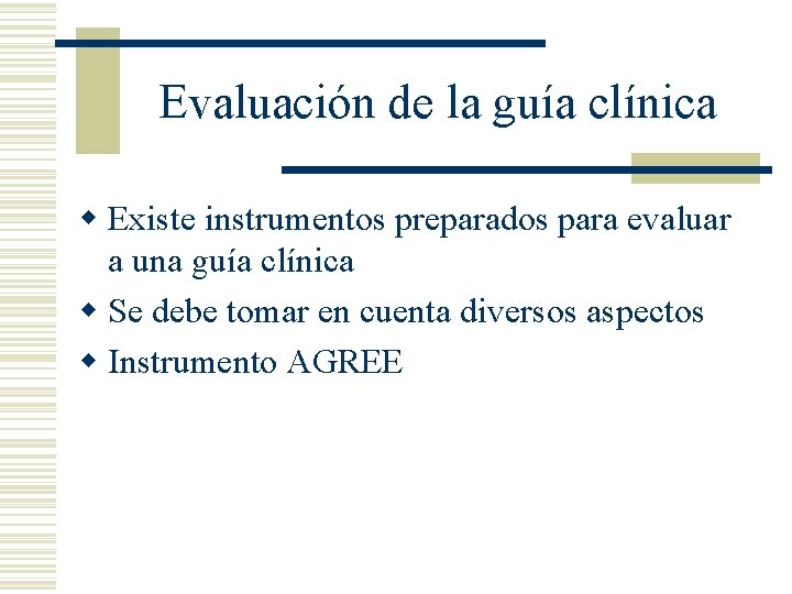 Evaluación de la guía clínica w Existe instrumentos preparados para evaluar a una guía