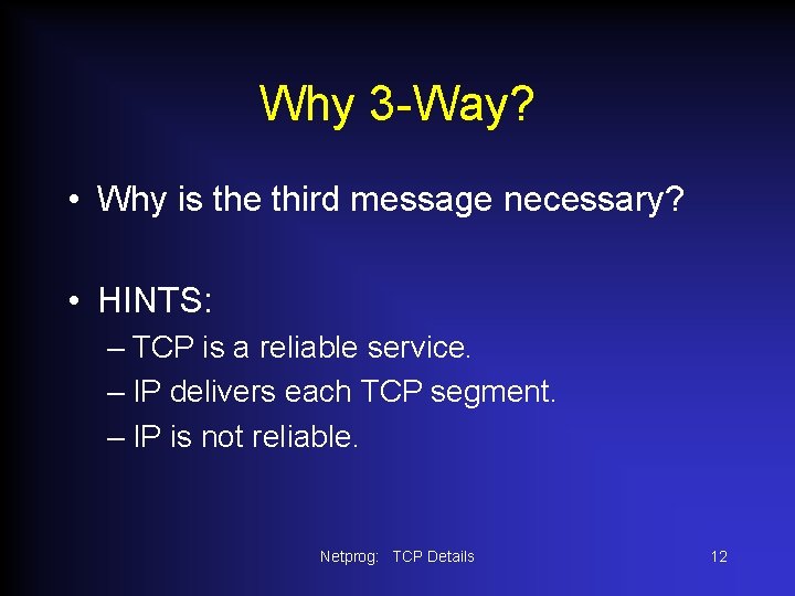 Why 3 -Way? • Why is the third message necessary? • HINTS: – TCP