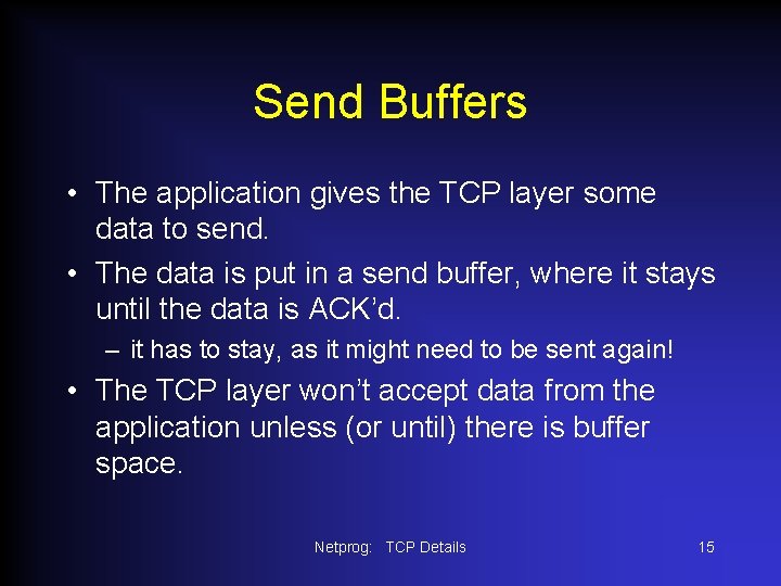 Send Buffers • The application gives the TCP layer some data to send. •