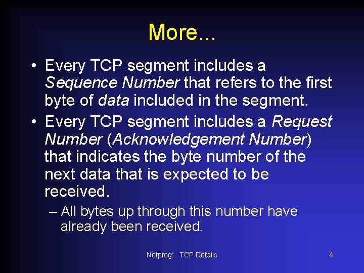 More. . . • Every TCP segment includes a Sequence Number that refers to