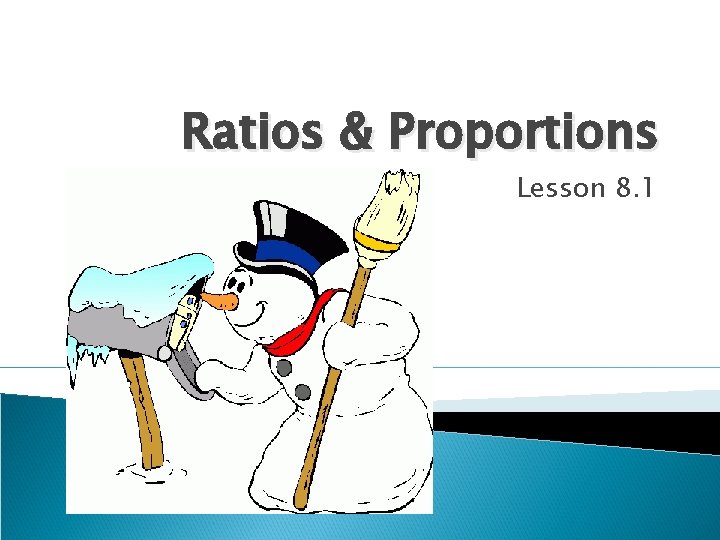 Ratios & Proportions Lesson 8. 1 