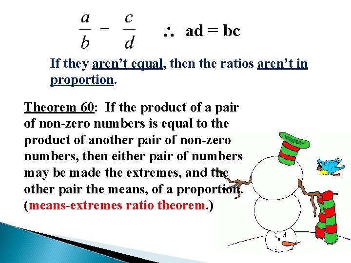 = ad = bc If they aren’t equal, then the ratios aren’t in proportion.