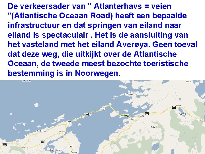 De verkeersader van '' Atlanterhavs = veien "(Atlantische Oceaan Road) heeft een bepaalde infrastructuur De verkeersader van '' Atlanterhavs = veien "(Atlantische Oceaan Road) heeft een bepaalde infrastructuur