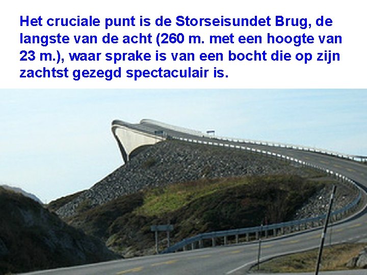 Het cruciale punt is de Storseisundet Brug, de langste van de acht (260 m. Het cruciale punt is de Storseisundet Brug, de langste van de acht (260 m.