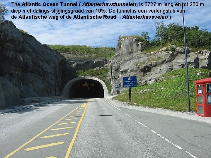 The Atlantic Ocean Tunnel ( Atlanterhavstunnelen) is 5727 m lang en tot 250 m The Atlantic Ocean Tunnel ( Atlanterhavstunnelen) is 5727 m lang en tot 250 m