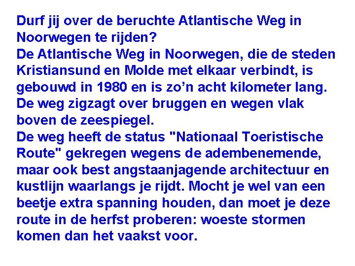 Durf jij over de beruchte Atlantische Weg in Noorwegen te rijden? De Atlantische Weg Durf jij over de beruchte Atlantische Weg in Noorwegen te rijden? De Atlantische Weg