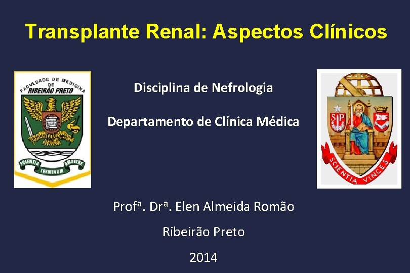Transplante Renal: Aspectos Clínicos Disciplina de Nefrologia Departamento de Clínica Médica Profª. Drª. Elen
