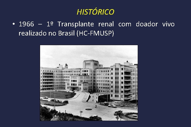 HISTÓRICO • 1966 – 1º Transplante renal com doador vivo realizado no Brasil (HC-FMUSP)