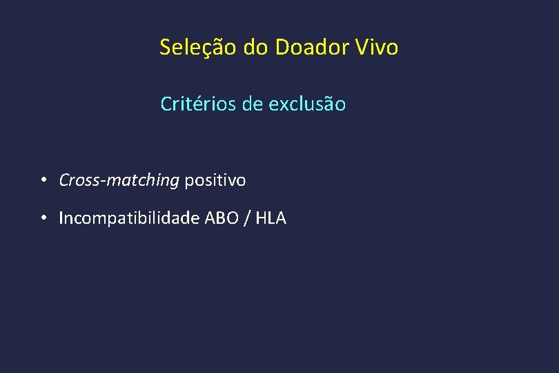 Seleção do Doador Vivo Critérios de exclusão • Cross-matching positivo • Incompatibilidade ABO /