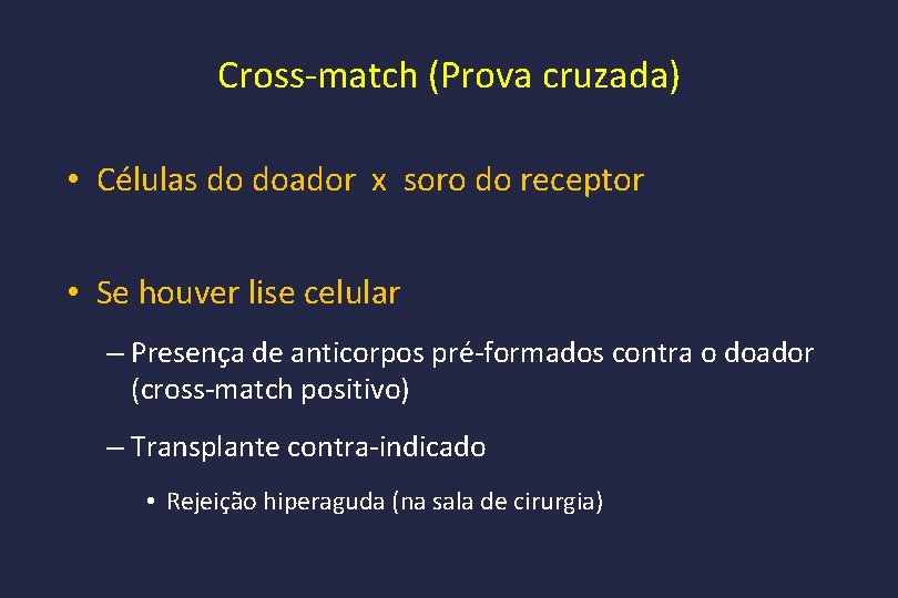 Cross-match (Prova cruzada) • Células do doador x soro do receptor • Se houver