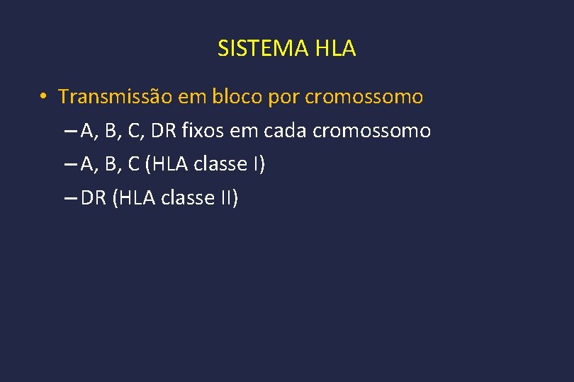 SISTEMA HLA • Transmissão em bloco por cromossomo – A, B, C, DR fixos