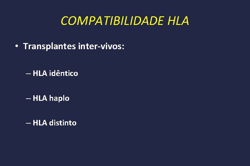 COMPATIBILIDADE HLA • Transplantes inter-vivos: – HLA idêntico – HLA haplo – HLA distinto