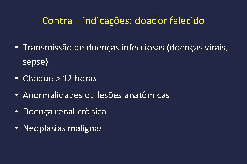 Contra – indicações: doador falecido • Transmissão de doenças infecciosas (doenças virais, sepse) •