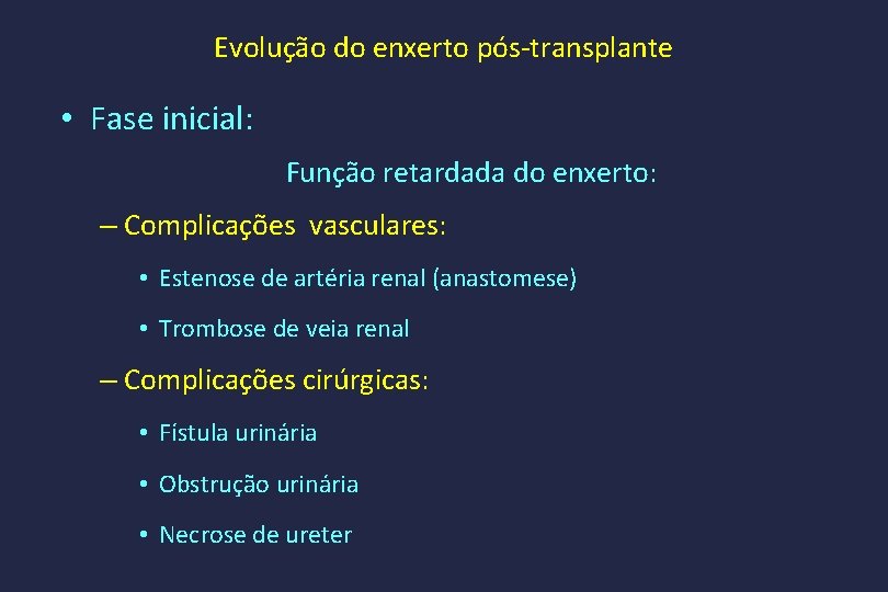 Evolução do enxerto pós-transplante • Fase inicial: Função retardada do enxerto: – Complicações vasculares: