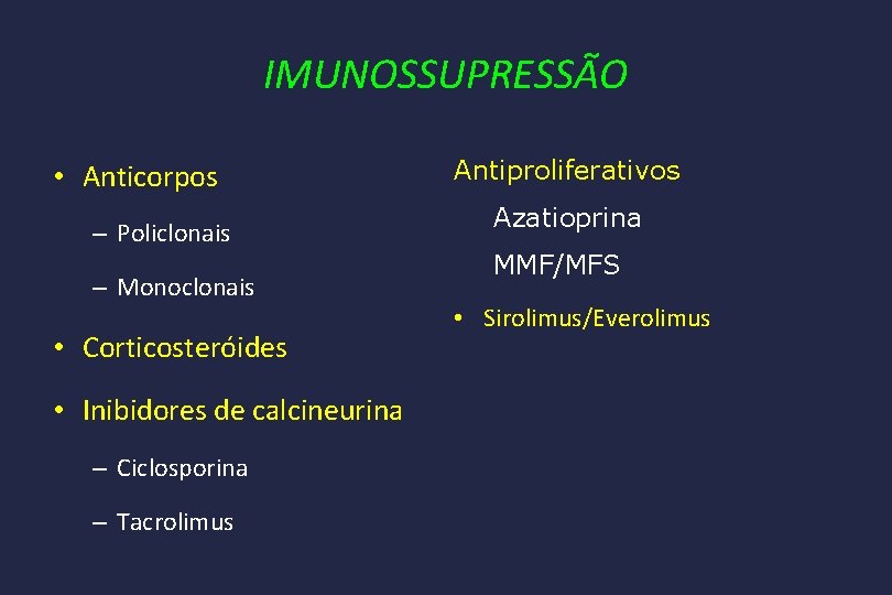 IMUNOSSUPRESSÃO • Anticorpos – Policlonais – Monoclonais • Corticosteróides • Inibidores de calcineurina –