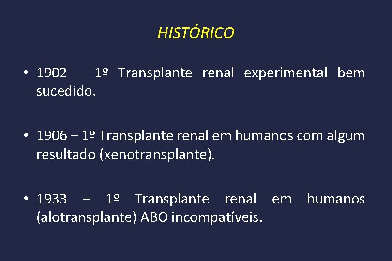 HISTÓRICO • 1902 – 1º Transplante renal experimental bem sucedido. • 1906 – 1º