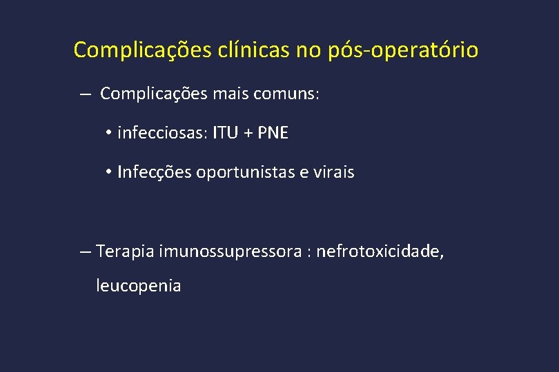 Complicações clínicas no pós-operatório – Complicações mais comuns: • infecciosas: ITU + PNE •