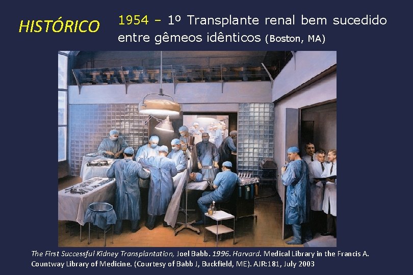 HISTÓRICO 1954 – 1º Transplante renal bem sucedido entre gêmeos idênticos (Boston, MA) The