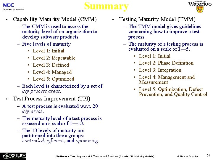 Summary • Capability Maturity Model (CMM) – The CMM is used to assess the