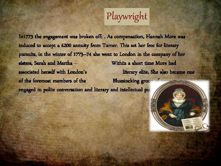 Playwright In 1773 the engagement was broken off; . As compensation, Hannah More was