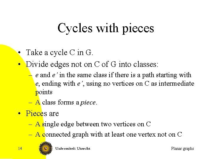 Cycles with pieces • Take a cycle C in G. • Divide edges not