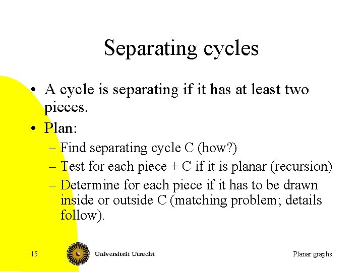 Separating cycles • A cycle is separating if it has at least two pieces.